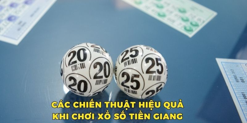 Các chiến thuật hiệu quả khi chơi xổ số Tiền Giang 